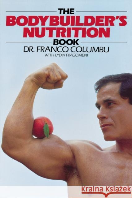 The Bodybuilder's Nutrition Book Franco Columbu 9780809254576 0