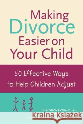 Making Divorce Easier on Your Child: 50 Effective Ways to Help Children Adjust Rex L Forehand 9780809294190