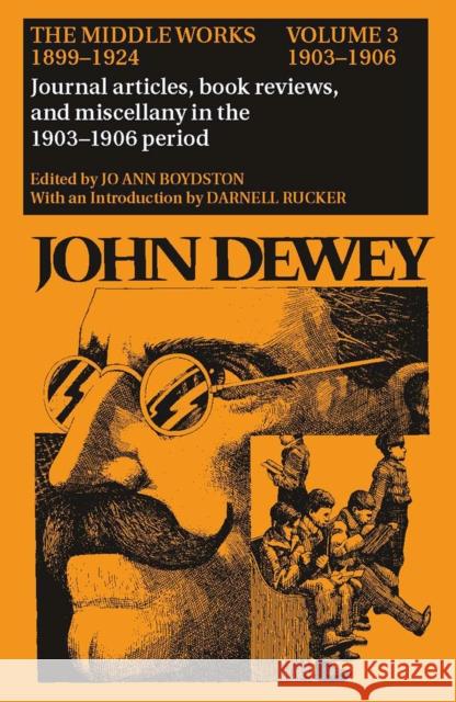 The Middle Works of John Dewey, Volume 3, 1899 - 1924: Essays on the New Empiricism, 1903-1906 Volume 3 Dewey, John 9780809307753 Southern Illinois University Press