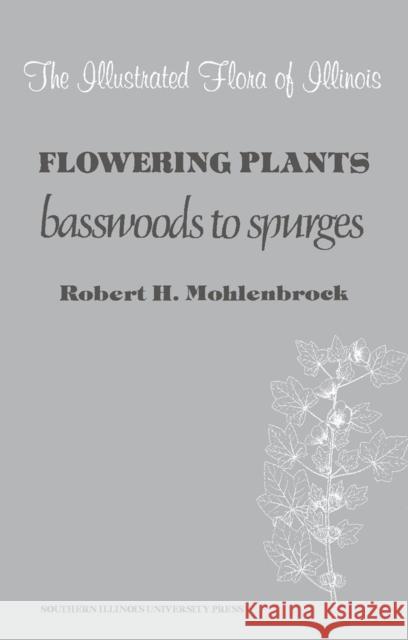 Flowering Plants: Basswoods to Spurges Mohlenbrock, Robert H. 9780809310258 Southern Illinois University Press