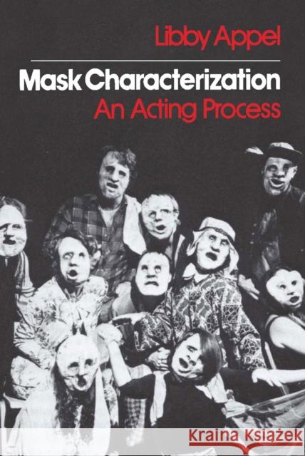 Mask Characterization: An Acting Process Appel, Libby 9780809310395 Southern Illinois University Press