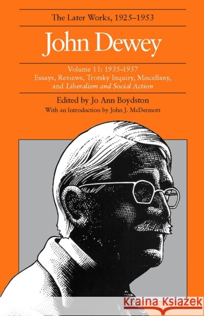The Later Works of John Dewey, Volume 11, 1925 - 1953: 1925-1937, Essays and Liberalism and Social Actionvolume 11 Dewey, John 9780809312672 Southern Illinois University Press