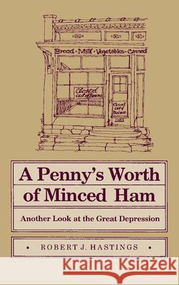 Penny's Worth of Minced Ham: Another Look at the Great Depression Robert J. Hastings 9780809313044