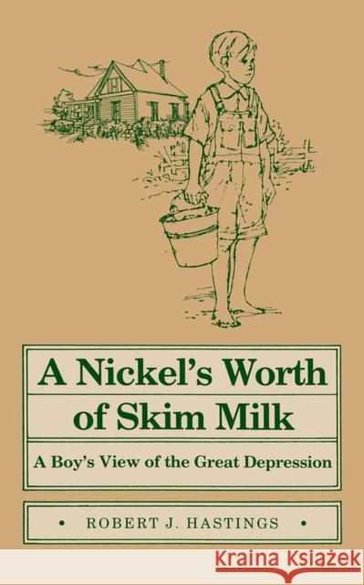 Nickel's Worth of Skim Milk: A Boy's View of the Great Depression Robert Hastings 9780809313051 Southern Illinois University Press
