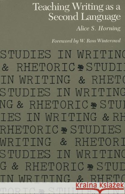 Teaching Writing as a Second Language Alice S. Horning 9780809313273 Southern Illinois University Press