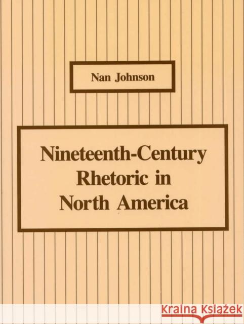 Nineteenth-Century Rhetoric in North America Johnson, Nan 9780809316557 Southern Illinois University Press