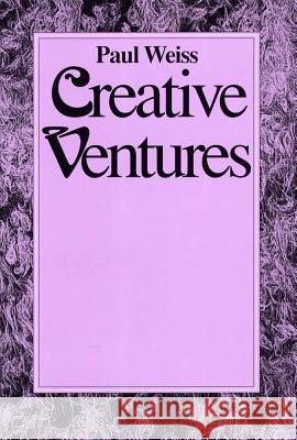 Creative Ventures Paul Weiss George K. Plochmann 9780809317295 Southern Illinois University Press