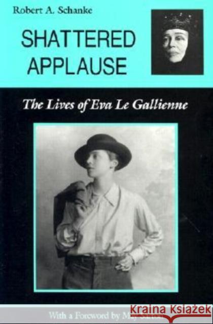 Shattered Applause: The Lives of Eva Le Gallienne Schanke, Robert A. 9780809318209 Southern Illinois University Press