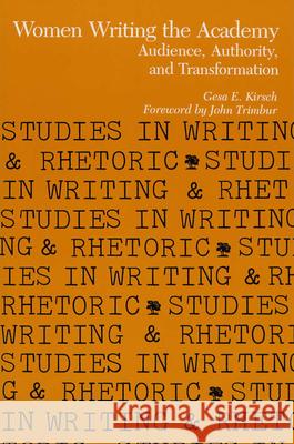 Women Writing the Academy: Audience, Authority, and Transformation Gesa Kirsch 9780809318704 Southern Illinois University Press