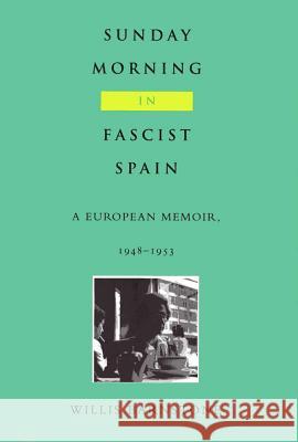 Sunday Morning in Fascist Spain: A European Memoir, 1948-1953 Willis Barnstone 9780809318834