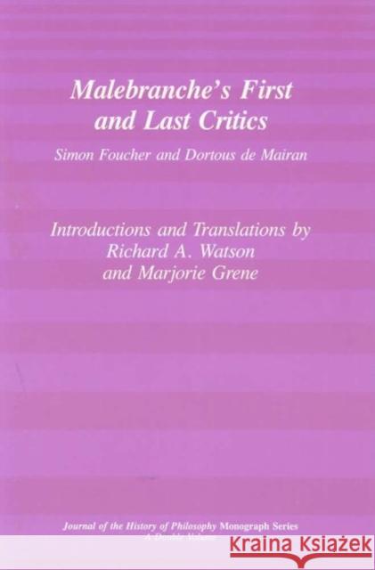 Malebranche's First and Last Critics: Simon Foucher and Dortius de Mairan Richard A. Watson Marjorie Glicksman Grene Marjorie Grene 9780809319725 Southern Illinois University Press