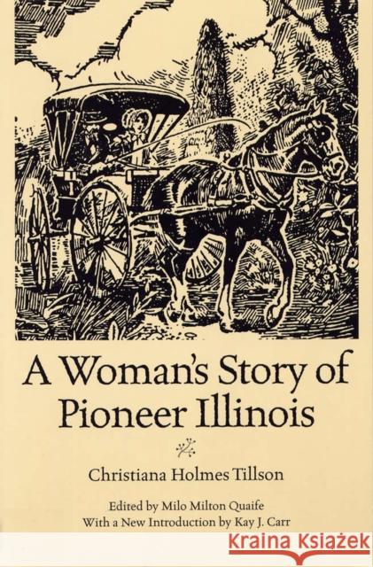 A Woman's Story of Pioneer Illinois Christiana Holmes Tillson Milo Milton Quaife Kay J. Carr 9780809319817 Southern Illinois University Press