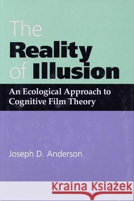 The Reality of Illusion: An Ecological Approach to Cognitive Film Theory Joseph D Anderson 9780809320004 Southern Illinois University Press