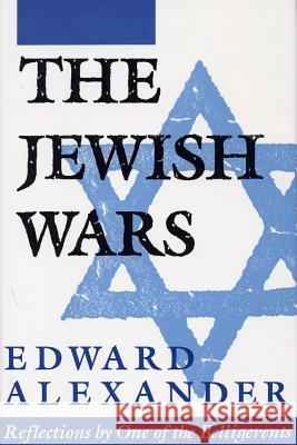 The Jewish Wars: Reflections by One of the Belligerents Edward Alexander 9780809320110 Southern Illinois University Press