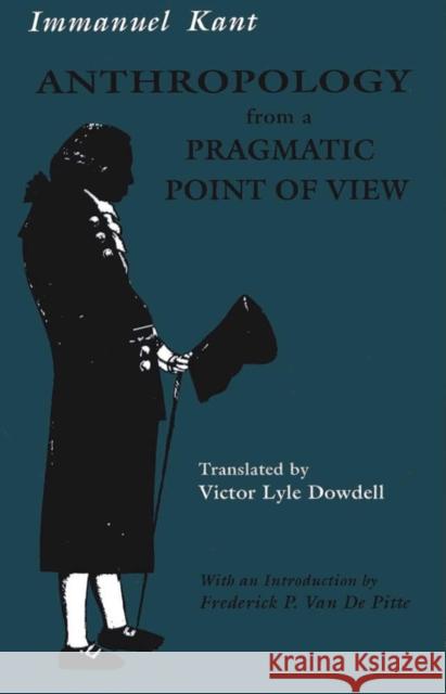 Anthropology from a Pragmatic Point of View Immanuel Kant Hans H. Rudnick Victor Lyle Dowdell 9780809320608 Southern Illinois University Press