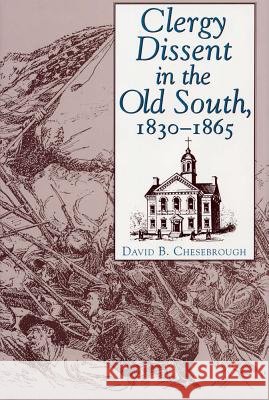 Clergy Dissent in the Old South, 1830 - 1865 David B. Chesebrough 9780809320806 Southern Illinois University Press