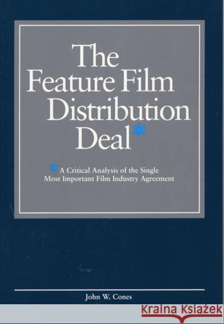 The Feature Film Distribution Deal: A Critical Analysis of the Single Most Important Film Industry Agreement Cones, John W. 9780809320820 Southern Illinois University Press