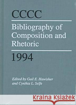 Cccc Bibliography of Composition and Rhetoric: 1994 Gail E. Hawisher Cynthia L. Selfe (Professor and Head of   9780809320899 Southern Illinois University Press