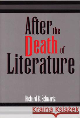 After the Death of Literature Richard B. Schwartz 9780809321360 Southern Illinois University Press