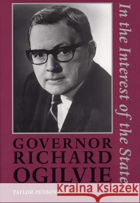 Governor Richard Ogilvie: In the Interest of the State Taylor Pensoneau 9780809321483