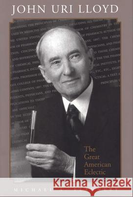 John Uri Lloyd: The Great American Eclectic Michael A. Flannery 9780809321674 Southern Illinois University Press