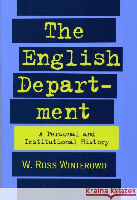 The English Department: A Personal and Institutional History Winterowd, W. Ross 9780809321704 Southern Illinois University Press