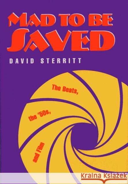 Mad to Be Saved: The Beats, the 50's, and Film Sterritt, David 9780809321803 Southern Illinois University Press