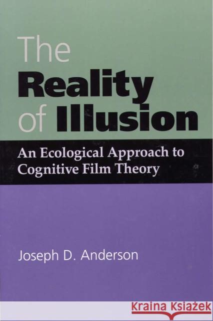 The Reality of Illusion: An Ecological Approach to Cognitive Film Theory Anderson, Joseph D. 9780809321964 Southern Illinois University Press