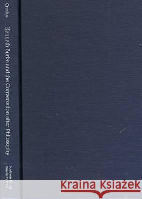 Kenneth Burke and the Conversation After Philosophy Timothy W. Crusius 9780809322060