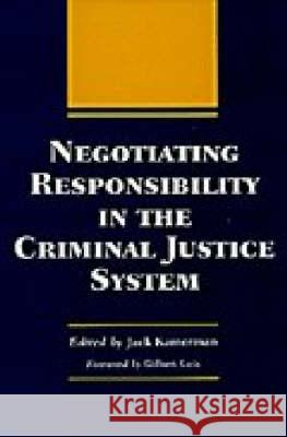 Negotiating Responsibility in the Criminal Justice System Jack Kamerman Gilbert Geis 9780809322114