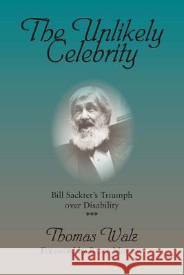 The Unlikely Celebrity: Bill Sackter's Triumph Over Disability Thomas Walz Barry Morrow 9780809322138 Southern Illinois University Press