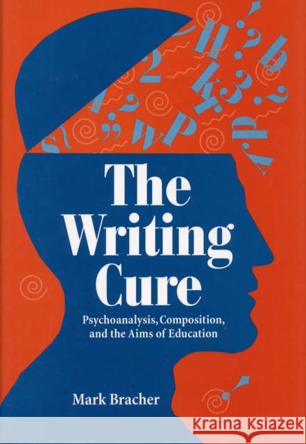 The Writing Cure : Psychoanalysis, Composition and the Aims of Education  9780809322213 Southern Illinois University Press