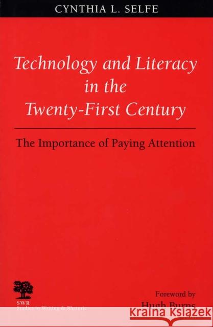 Technology and Literacy in the 21st Century: The Importance of Paying Attention Selfe, Cynthia L. 9780809322695 Southern Illinois University Press