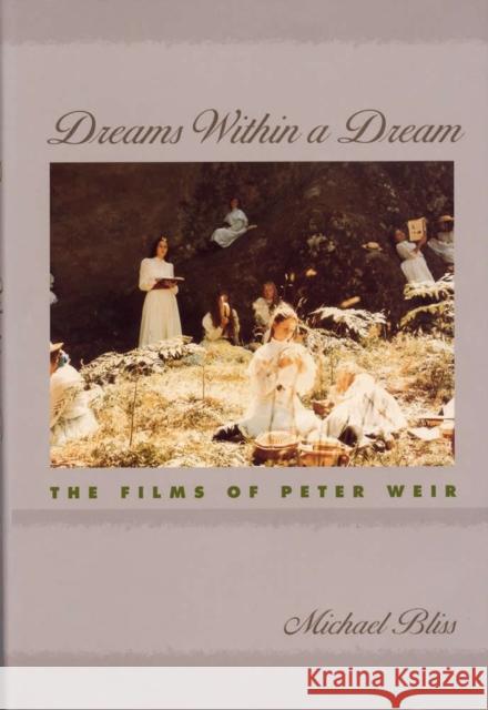 Dreams Within a Dream: The Films of Peter Weir Bliss, Michael 9780809322848 Southern Illinois University Press