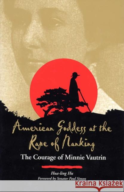 American Goddess at the Rape of Nanking: The Courage of Minnie Vautrin Hu, Hua-Ling 9780809323036 Southern Illinois University Press
