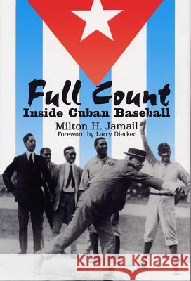 Full Count : Inside Cuban Baseball Milton H. Jamail Larry Dierker 9780809323104 Southern Illinois University Press