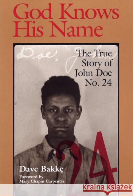 God Knows His Name: The True Story of John Doe No. 24 Bakke, David 9780809323272