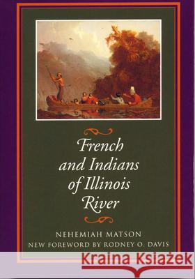 French and Indians of Illinois River Matson, Nehemiah 9780809323647 Southern Illinois University Press