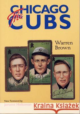 The Chicago Cubs Warren Brown, Jerome Holtzman, Jerome Holtzman 9780809323685 Southern Illinois University Press