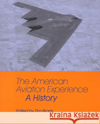 The American Aviation Experience: A History Tim Brady 9780809323715 Southern Illinois University Press