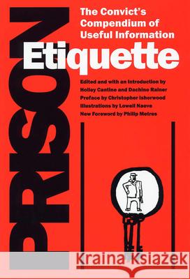 Prison Etiquette: The Convict's Compendium of Useful Information Lowell Naeve Holley Cantine Dachine Rainer 9780809323753 Southern Illinois University Press