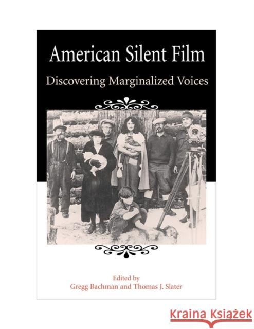 American Silent Film: Discovering Marginalized Voices Bachman, Gregg Paul 9780809324026 Southern Illinois University Press