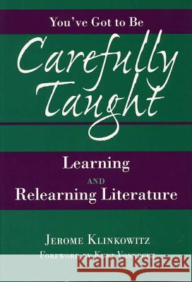 You've Got to be Carefully Taught : Learning and Relearning Literature Jerome Klinkowitz Kurt, Jr. Vonnegut 9780809324033