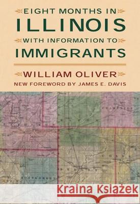 Eight Months in Illinois: With Information to Immigrants William Oliver James E. Davis 9780809324378