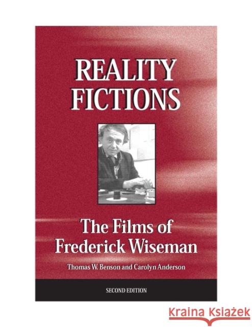 Reality Fictions: The Films of Frederick Wiseman Benson, Thomas W. 9780809324385 Southern Illinois University Press