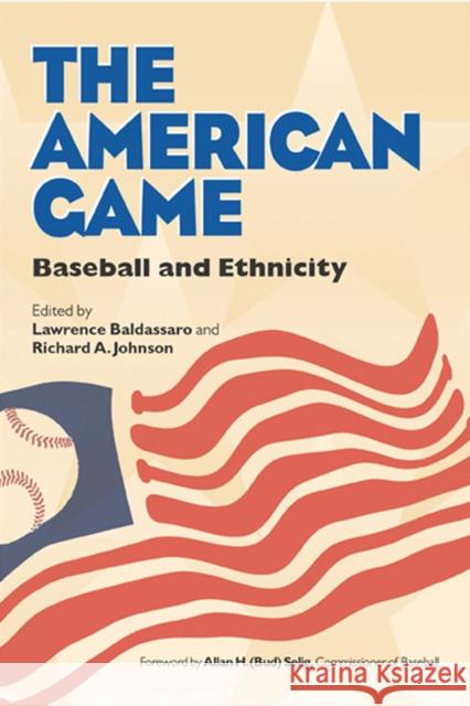The American Game: Baseball and Ethnicity Baldassaro, Lawrence 9780809324460 Southern Illinois University Press