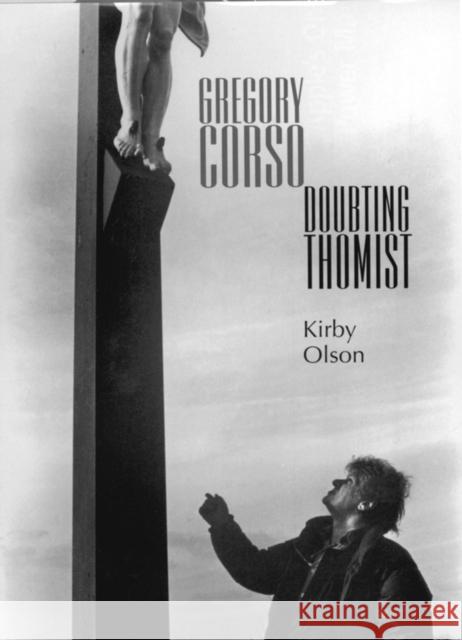 Gregory Corso: Doubting Thomist Olson, Kirby 9780809324477