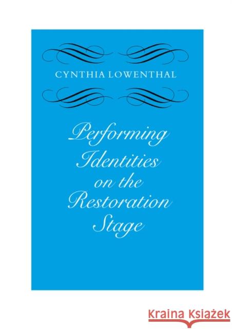 Performing Identities on the Restoration Stage Cynthia Lowenthal 9780809324620