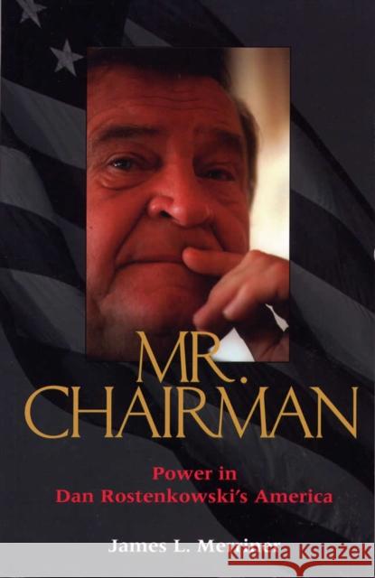 Mr. Chairman: Power in Dan Rostenkowski's America Merriner, James L. 9780809324736