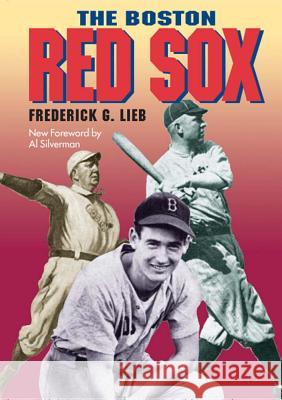 The Boston Red Sox Frederick G. Lieb, Al Silverman, Al Silverman 9780809324934 Southern Illinois University Press